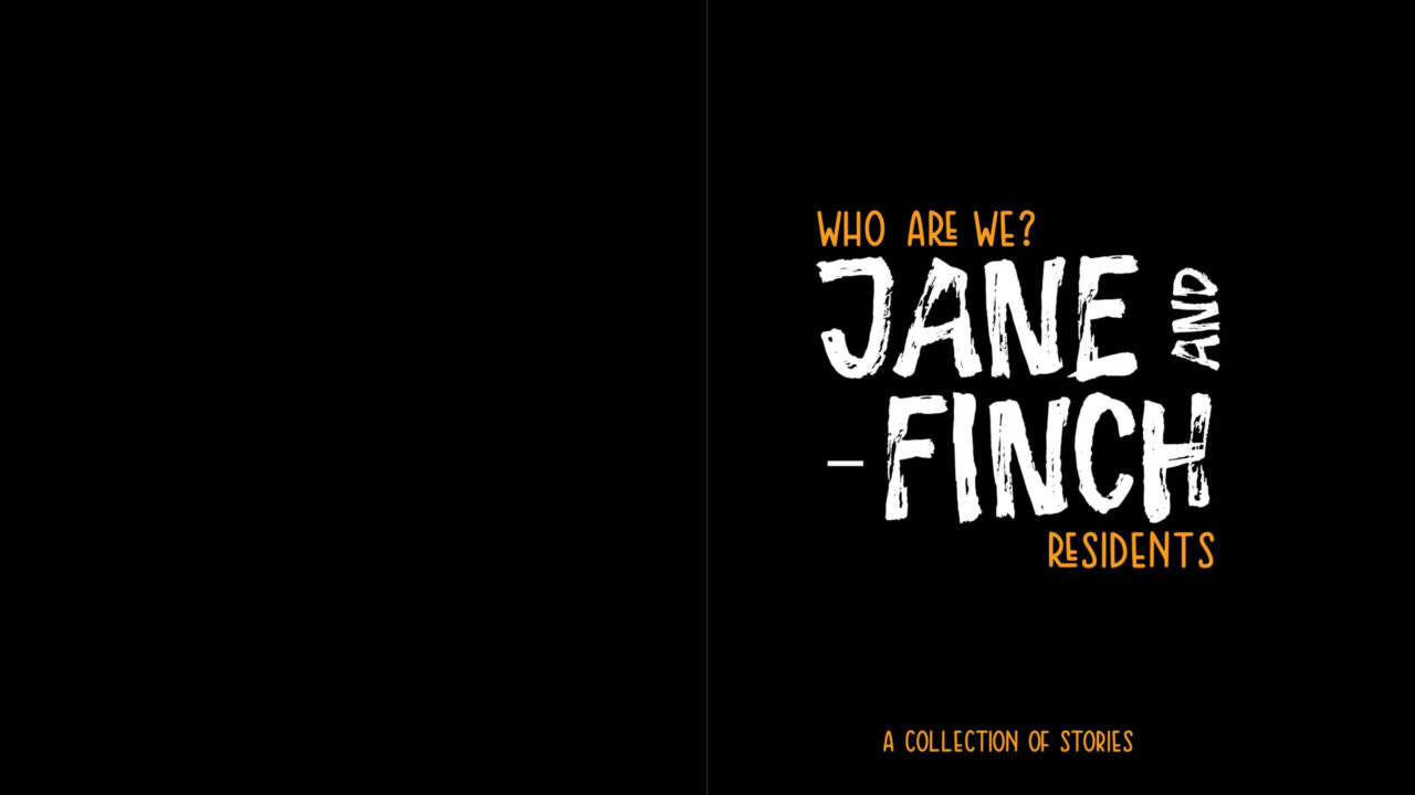 Black poster with the project's title Jane and Finch written on the right hand side