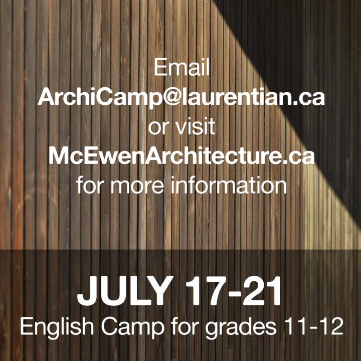 Title slide: Email ArchiCamp@laurentian.ca or visit McEwenArchitecture.ca for more information / July 17-21 (English camp for grades 11-12)