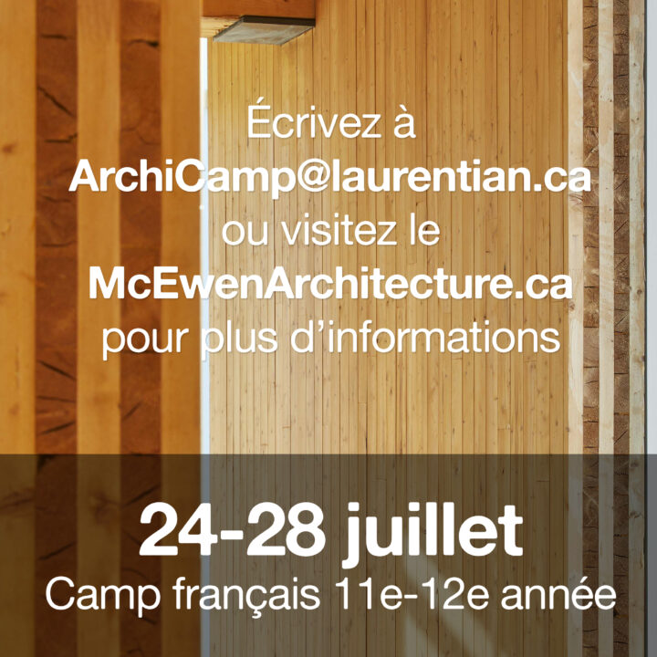 Diapo titre: écrivez à ArchiCamp@laurentian.ca ou visitez le McEwenArchitecture.ca pour plus d'informations / 24-28 juillet(camp français 11e-12e année)